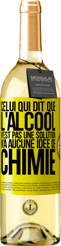 29,95 € Envoi gratuit | Vin blanc Édition WHITE Celui qui dit que l'alcool n'est pas une solution n'a aucune idée de chimie Étiquette Jaune. Étiquette personnalisable Vin jeune Récolte 2024 Verdejo