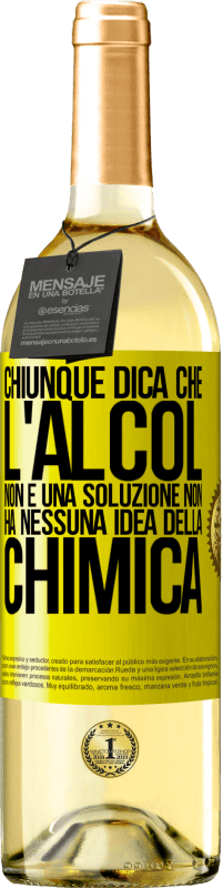 29,95 € Spedizione Gratuita | Vino bianco Edizione WHITE Chiunque dica che l'alcol non è una soluzione non ha nessuna idea della chimica Etichetta Gialla. Etichetta personalizzabile Vino giovane Raccogliere 2024 Verdejo