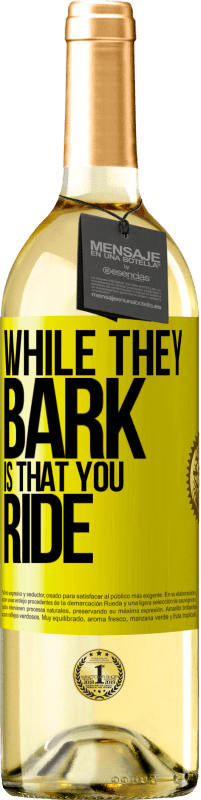29,95 € Free Shipping | White Wine WHITE Edition While they bark is that you ride Yellow Label. Customizable label Young wine Harvest 2023 Verdejo