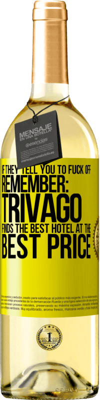 29,95 € Free Shipping | White Wine WHITE Edition If they tell you to fuck off, remember: Trivago finds the best hotel at the best price Yellow Label. Customizable label Young wine Harvest 2023 Verdejo