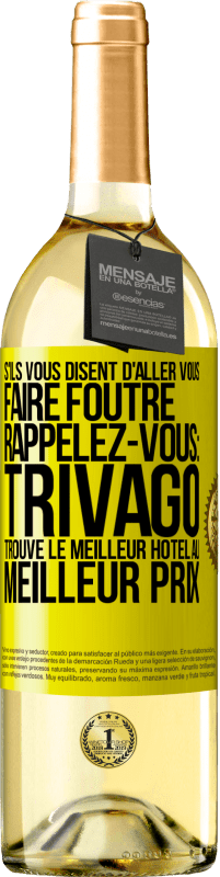 29,95 € Envoi gratuit | Vin blanc Édition WHITE S'ils vous disent d'aller vous faire foutre, rappelez-vous: Trivago trouve le meilleur hôtel au meilleur prix Étiquette Jaune. Étiquette personnalisable Vin jeune Récolte 2025 Verdejo