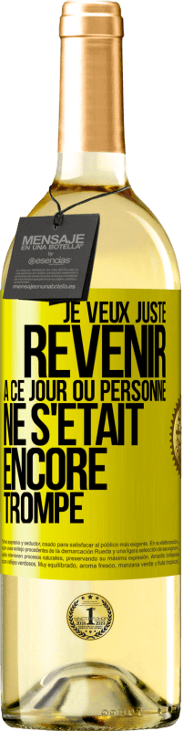 29,95 € Envoi gratuit | Vin blanc Édition WHITE Je veux juste revenir à ce jour où personne ne s'était encore trompé Étiquette Jaune. Étiquette personnalisable Vin jeune Récolte 2023 Verdejo