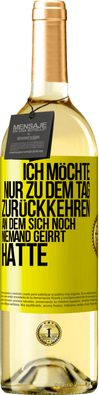 29,95 € Kostenloser Versand | Weißwein WHITE Ausgabe Ich möchte nur zu dem Tag zurückkehren, an dem sich noch niemand geirrt hatte Gelbes Etikett. Anpassbares Etikett Junger Wein Ernte 2023 Verdejo