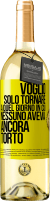 29,95 € Spedizione Gratuita | Vino bianco Edizione WHITE Voglio solo tornare a quel giorno in cui nessuno aveva ancora torto Etichetta Gialla. Etichetta personalizzabile Vino giovane Raccogliere 2024 Verdejo