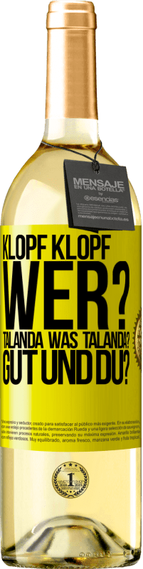 29,95 € Kostenloser Versand | Weißwein WHITE Ausgabe Klopf klopf. Wer? Talanda Was Talanda? Gut und du? Gelbes Etikett. Anpassbares Etikett Junger Wein Ernte 2023 Verdejo