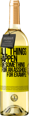 29,95 € Free Shipping | White Wine WHITE Edition All things happen for something, for an asshole for example Yellow Label. Customizable label Young wine Harvest 2024 Verdejo