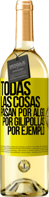 29,95 € Envío gratis | Vino Blanco Edición WHITE Todas las cosas pasan por algo, por gilipollas por ejemplo Etiqueta Amarilla. Etiqueta personalizable Vino joven Cosecha 2023 Verdejo