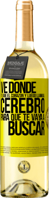 29,95 € Envío gratis | Vino Blanco Edición WHITE Ve donde te guíe el corazón y luego llama al cerebro para que te vaya a buscar Etiqueta Amarilla. Etiqueta personalizable Vino joven Cosecha 2025 Verdejo