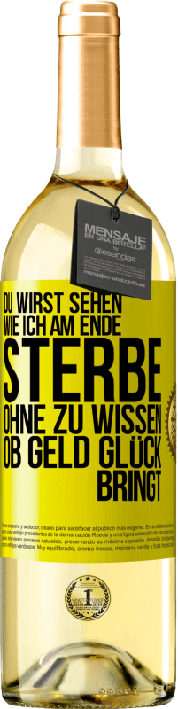 29,95 € Kostenloser Versand | Weißwein WHITE Ausgabe Du wirst sehen, wie ich am Ende sterbe, ohne zu wissen, ob Geld Glück bringt Gelbes Etikett. Anpassbares Etikett Junger Wein Ernte 2023 Verdejo