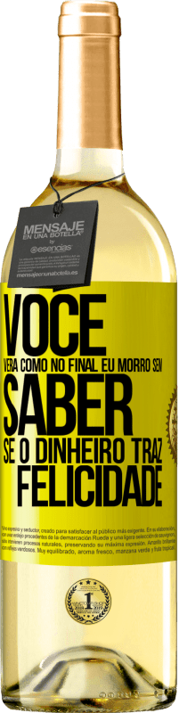 29,95 € Envio grátis | Vinho branco Edição WHITE Você verá como no final eu morro sem saber se o dinheiro traz felicidade Etiqueta Amarela. Etiqueta personalizável Vinho jovem Colheita 2023 Verdejo