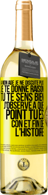 29,95 € Envoi gratuit | Vin blanc Édition WHITE A mon âge je ne discute plus, je te donne raison, tu te sens bien, j'observe à quel point tu es con et fin de l'histoire Étiquette Jaune. Étiquette personnalisable Vin jeune Récolte 2024 Verdejo