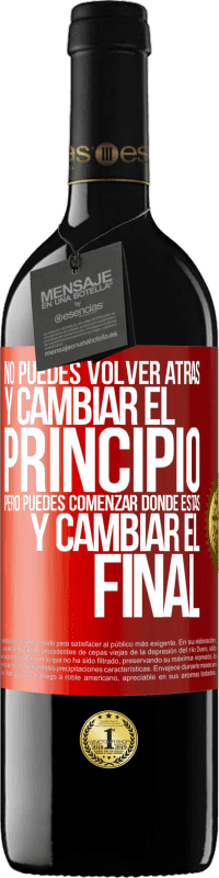 39,95 € Envío gratis | Vino Tinto Edición RED MBE Reserva No puedes volver atrás y cambiar el principio. Pero puedes comenzar donde estás y cambiar el final Etiqueta Roja. Etiqueta personalizable Reserva 12 Meses Cosecha 2015 Tempranillo