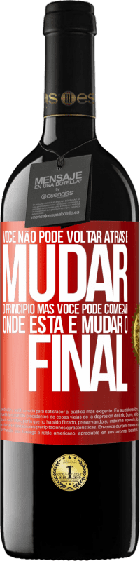 39,95 € Envio grátis | Vinho tinto Edição RED MBE Reserva Você não pode voltar atrás e mudar o princípio. Mas você pode começar onde está e mudar o final Etiqueta Vermelha. Etiqueta personalizável Reserva 12 Meses Colheita 2015 Tempranillo