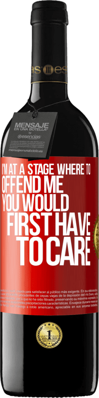 39,95 € Free Shipping | Red Wine RED Edition MBE Reserve I'm at a stage where to offend me, you would first have to care Red Label. Customizable label Reserve 12 Months Harvest 2014 Tempranillo