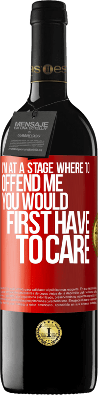 39,95 € Free Shipping | Red Wine RED Edition MBE Reserve I'm at a stage where to offend me, you would first have to care Red Label. Customizable label Reserve 12 Months Harvest 2016 Tempranillo