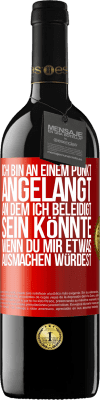 39,95 € Kostenloser Versand | Rotwein RED Ausgabe MBE Reserve Ich bin an einem Punkt angelangt, an dem ich beleidigt sein könnte, wenn du mir etwas ausmachen würdest Rote Markierung. Anpassbares Etikett Reserve 12 Monate Ernte 2015 Tempranillo