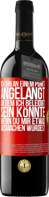 39,95 € Kostenloser Versand | Rotwein RED Ausgabe MBE Reserve Ich bin an einem Punkt angelangt, an dem ich beleidigt sein könnte, wenn du mir etwas ausmachen würdest Rote Markierung. Anpassbares Etikett Reserve 12 Monate Ernte 2016 Tempranillo