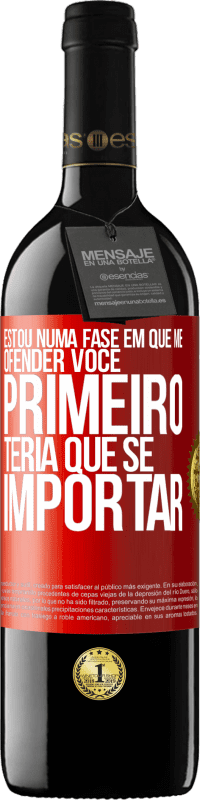 39,95 € Envio grátis | Vinho tinto Edição RED MBE Reserva Estou numa fase em que me ofender, você primeiro teria que se importar Etiqueta Vermelha. Etiqueta personalizável Reserva 12 Meses Colheita 2015 Tempranillo