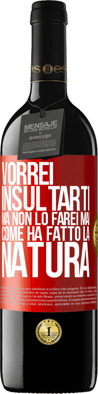 39,95 € Spedizione Gratuita | Vino rosso Edizione RED MBE Riserva Vorrei insultarti, ma non lo farei mai come ha fatto la natura Etichetta Rossa. Etichetta personalizzabile Riserva 12 Mesi Raccogliere 2015 Tempranillo