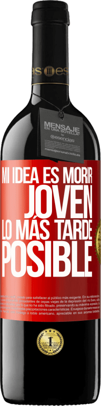 39,95 € Envío gratis | Vino Tinto Edición RED MBE Reserva Mi idea es morir joven lo más tarde posible Etiqueta Roja. Etiqueta personalizable Reserva 12 Meses Cosecha 2015 Tempranillo