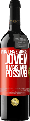 39,95 € Envio grátis | Vinho tinto Edição RED MBE Reserva Minha idéia é morrer jovem o mais tarde possível Etiqueta Vermelha. Etiqueta personalizável Reserva 12 Meses Colheita 2016 Tempranillo