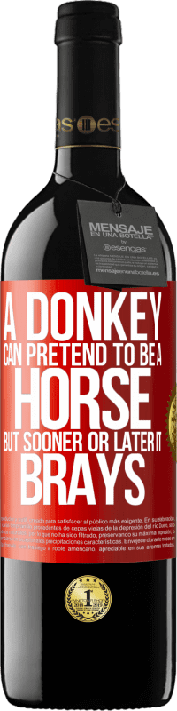 39,95 € Free Shipping | Red Wine RED Edition MBE Reserve A donkey can pretend to be a horse, but sooner or later it brays Red Label. Customizable label Reserve 12 Months Harvest 2014 Tempranillo