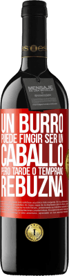 39,95 € Envío gratis | Vino Tinto Edición RED MBE Reserva Un burro puede fingir ser un caballo, pero tarde o temprano rebuzna Etiqueta Roja. Etiqueta personalizable Reserva 12 Meses Cosecha 2014 Tempranillo