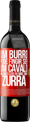 39,95 € Envio grátis | Vinho tinto Edição RED MBE Reserva Um burro pode fingir ser um cavalo, mas mais cedo ou mais tarde zurra Etiqueta Vermelha. Etiqueta personalizável Reserva 12 Meses Colheita 2015 Tempranillo