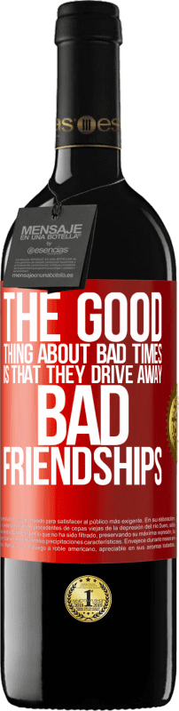 39,95 € Free Shipping | Red Wine RED Edition MBE Reserve The good thing about bad times is that they drive away bad friendships Red Label. Customizable label Reserve 12 Months Harvest 2014 Tempranillo