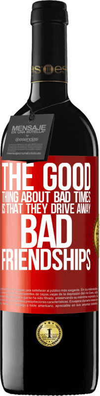 39,95 € Free Shipping | Red Wine RED Edition MBE Reserve The good thing about bad times is that they drive away bad friendships Red Label. Customizable label Reserve 12 Months Harvest 2015 Tempranillo