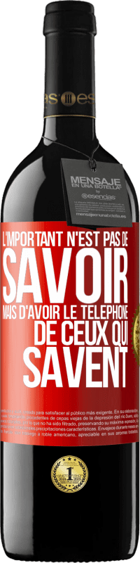 39,95 € Envoi gratuit | Vin rouge Édition RED MBE Réserve L'important n'est pas de savoir, mais d'avoir le téléphone de ceux qui savent Étiquette Rouge. Étiquette personnalisable Réserve 12 Mois Récolte 2016 Tempranillo