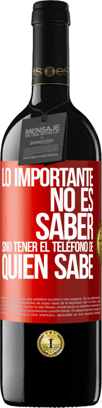 39,95 € Envío gratis | Vino Tinto Edición RED MBE Reserva Lo importante no es saber, sino tener el teléfono del que sabe Etiqueta Roja. Etiqueta personalizable Reserva 12 Meses Cosecha 2015 Tempranillo