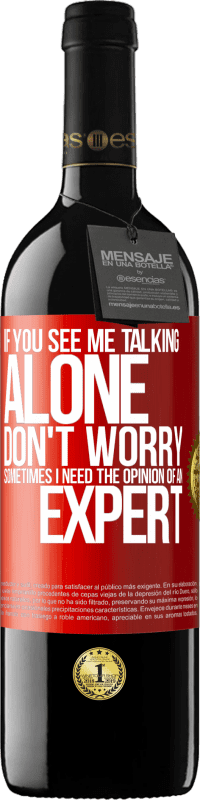 39,95 € 免费送货 | 红酒 RED版 MBE 预订 如果您看到我一个人说话，请不要担心。有时候我需要专家的意见 红色标签. 可自定义的标签 预订 12 个月 收成 2016 Tempranillo