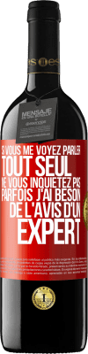 39,95 € Envoi gratuit | Vin rouge Édition RED MBE Réserve Si vous me voyez parler tout seul ne vous inquiétez pas. Parfois j'ai besoin de l'avis d'un expert Étiquette Rouge. Étiquette personnalisable Réserve 12 Mois Récolte 2016 Tempranillo