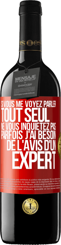 39,95 € Envoi gratuit | Vin rouge Édition RED MBE Réserve Si vous me voyez parler tout seul ne vous inquiétez pas. Parfois j'ai besoin de l'avis d'un expert Étiquette Rouge. Étiquette personnalisable Réserve 12 Mois Récolte 2015 Tempranillo