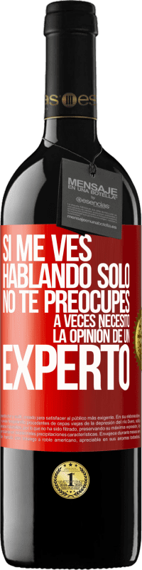 39,95 € Envío gratis | Vino Tinto Edición RED MBE Reserva Si me ves hablando solo, no te preocupes. A veces necesito la opinión de un experto Etiqueta Roja. Etiqueta personalizable Reserva 12 Meses Cosecha 2015 Tempranillo