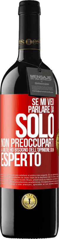 39,95 € Spedizione Gratuita | Vino rosso Edizione RED MBE Riserva Se mi vedi parlare da solo, non preoccuparti. A volte ho bisogno dell'opinione di un esperto Etichetta Rossa. Etichetta personalizzabile Riserva 12 Mesi Raccogliere 2015 Tempranillo