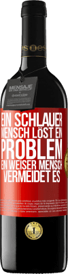 39,95 € Kostenloser Versand | Rotwein RED Ausgabe MBE Reserve Ein schlauer Mensch löst ein Problem. Ein weiser Mensch vermeidet es Rote Markierung. Anpassbares Etikett Reserve 12 Monate Ernte 2016 Tempranillo