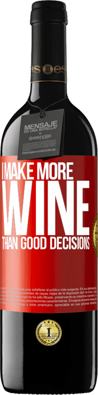 39,95 € Free Shipping | Red Wine RED Edition MBE Reserve I make more wine than good decisions Red Label. Customizable label Reserve 12 Months Harvest 2015 Tempranillo