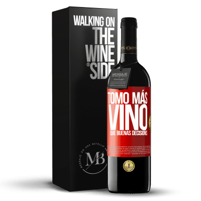 «Tomo más vino que buenas decisiones» Edición RED MBE Reserva