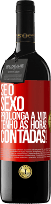 39,95 € Envio grátis | Vinho tinto Edição RED MBE Reserva Se o sexo prolonga a vida, tenho as horas contadas! Etiqueta Vermelha. Etiqueta personalizável Reserva 12 Meses Colheita 2016 Tempranillo