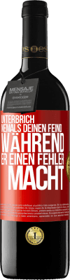 39,95 € Kostenloser Versand | Rotwein RED Ausgabe MBE Reserve Unterbrich niemals deinen Feind während er einen Fehler macht Rote Markierung. Anpassbares Etikett Reserve 12 Monate Ernte 2015 Tempranillo