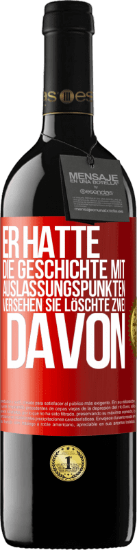 39,95 € Kostenloser Versand | Rotwein RED Ausgabe MBE Reserve Er hatte die Geschichte mit Auslassungspunkten versehen. Sie löschte zwei davon Rote Markierung. Anpassbares Etikett Reserve 12 Monate Ernte 2016 Tempranillo