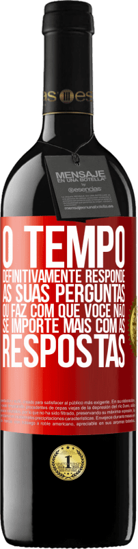 39,95 € Envio grátis | Vinho tinto Edição RED MBE Reserva O tempo definitivamente responde às suas perguntas ou faz com que você não se importe mais com as respostas Etiqueta Vermelha. Etiqueta personalizável Reserva 12 Meses Colheita 2015 Tempranillo