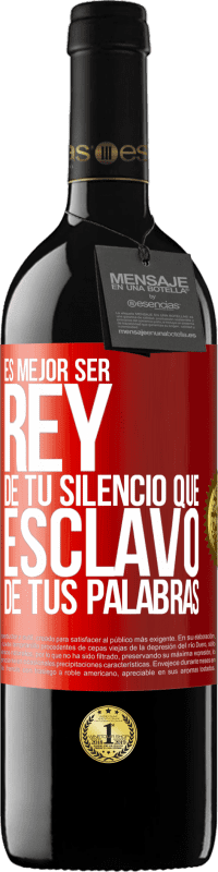 39,95 € Envío gratis | Vino Tinto Edición RED MBE Reserva Es mejor ser rey de tu silencio que esclavo de tus palabras Etiqueta Roja. Etiqueta personalizable Reserva 12 Meses Cosecha 2015 Tempranillo