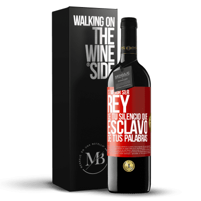 «Es mejor ser rey de tu silencio que esclavo de tus palabras» Edición RED MBE Reserva