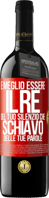 39,95 € Spedizione Gratuita | Vino rosso Edizione RED MBE Riserva È meglio essere il re del tuo silenzio che schiavo delle tue parole Etichetta Rossa. Etichetta personalizzabile Riserva 12 Mesi Raccogliere 2015 Tempranillo