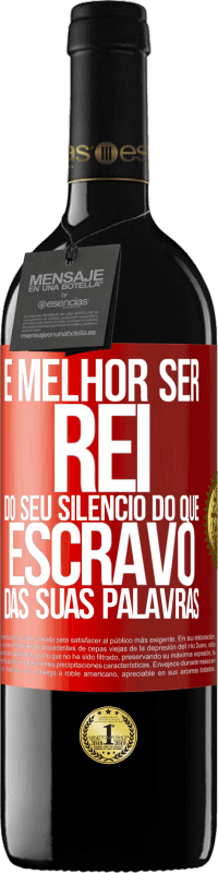 39,95 € Envio grátis | Vinho tinto Edição RED MBE Reserva É melhor ser rei do seu silêncio do que escravo das suas palavras Etiqueta Vermelha. Etiqueta personalizável Reserva 12 Meses Colheita 2015 Tempranillo