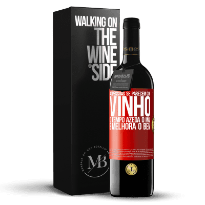 «As pessoas se parecem com vinho. O tempo azeda o mal e melhora o bem» Edição RED MBE Reserva