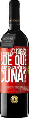 39,95 € Envío gratis | Vino Tinto Edición RED MBE Reserva Hay personas que hacen que te preguntes ¿De qué altura se caerían de la cuna? Etiqueta Roja. Etiqueta personalizable Reserva 12 Meses Cosecha 2015 Tempranillo